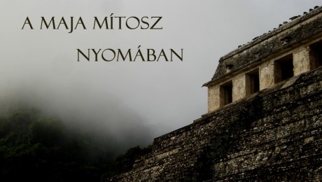 A nagy maja mítosz nyomában – 2. rész